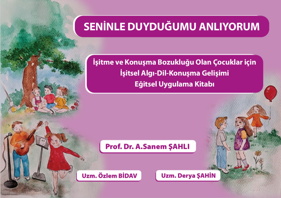 Seninle Duyduğumu Anlıyorum İşitme ve Konuşma Bozukluğu Olan Çocuklar için İşitsel Algı-Dil-Konuşma Gelişimi Eğitsel Uygulama Kitabı