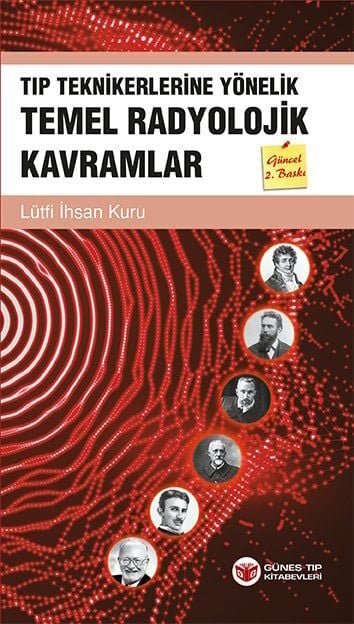 Tıp Teknikerlerine Yönelik Temel Radyolojik Kavramlar Güncellenmiş 2. Baskı