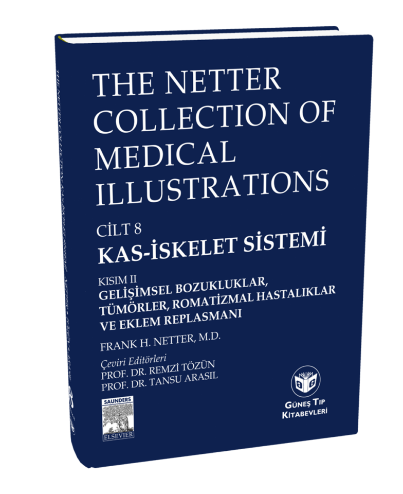 The Netter Collection of Medical Illustrations Kas-İskelet Sistemi: Gelişimsel Boz., Tümörler, Romatizmal Hast. ve Eklem Replasmanı