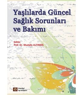 Yaşlılarda Güncel Sağlık Sorunları ve Bakımı – Mustafa Altındiş