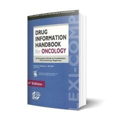 Lexi-Comp Drug Information Handbook for Oncology: A Complete Guide to Combination Chemotherapy Regimens